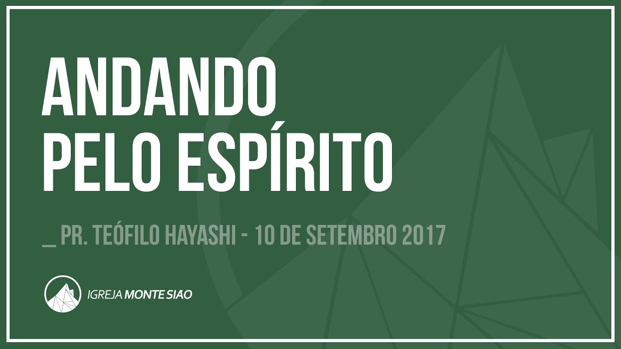 ANDANDO PELO ESPÍRITO // Pr. Teófilo Hayashi -- 10 Set 2017