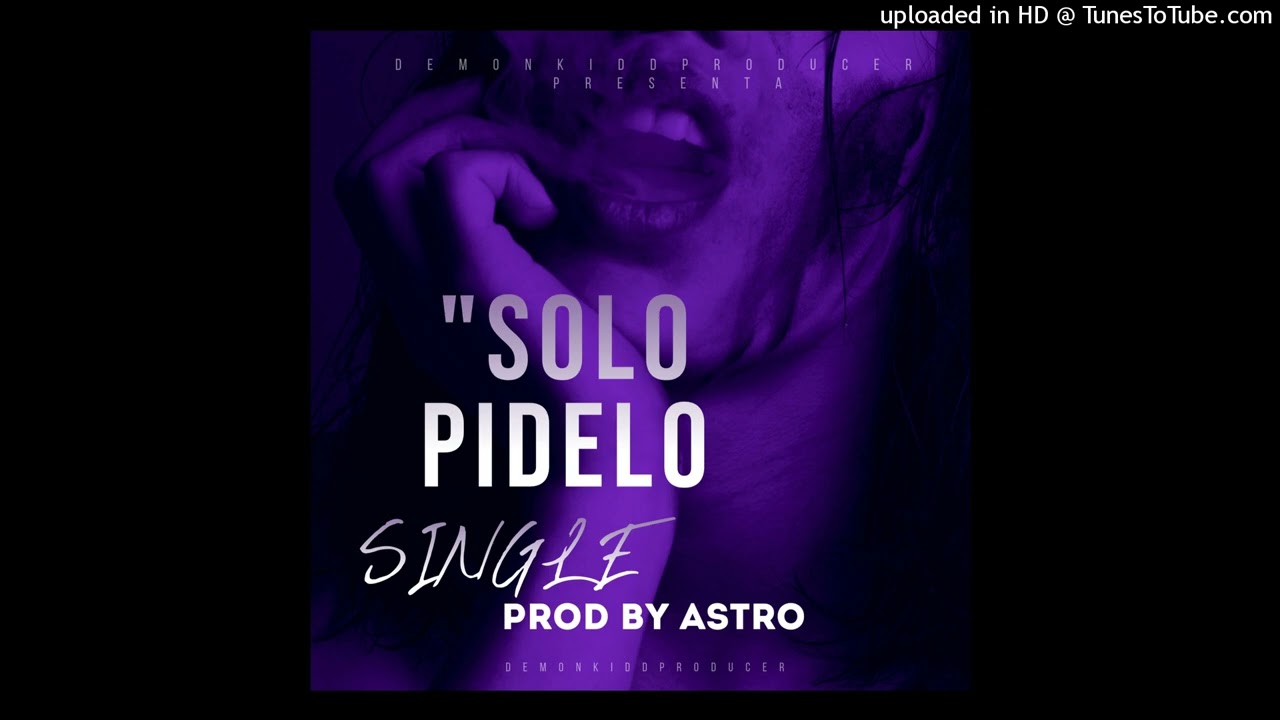 "SOLO PIDELO"  ( SINGLE ) (Prod By ASTRO) (MIX & MASTER BY ASTRO) 