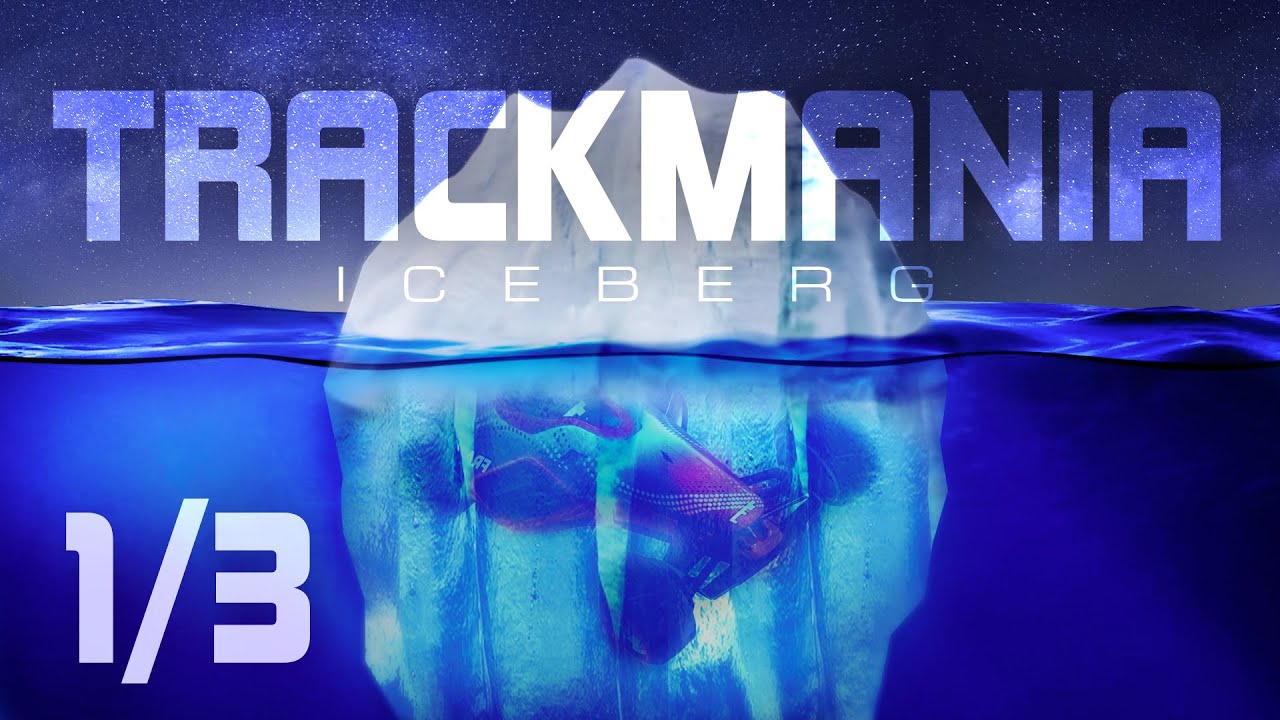 Trackmania Iceberg Explained - Part 1