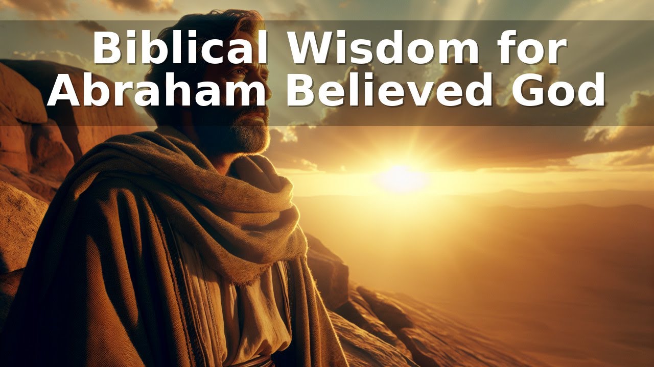 Biblical Wisdom for Abraham Believed God