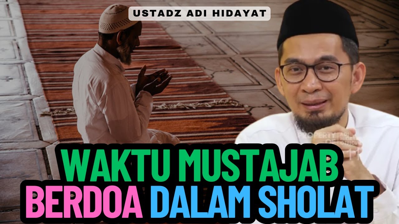 Waktu Mustajab Berdoa Dalam Sholat - Ustadz Adi Hidayat