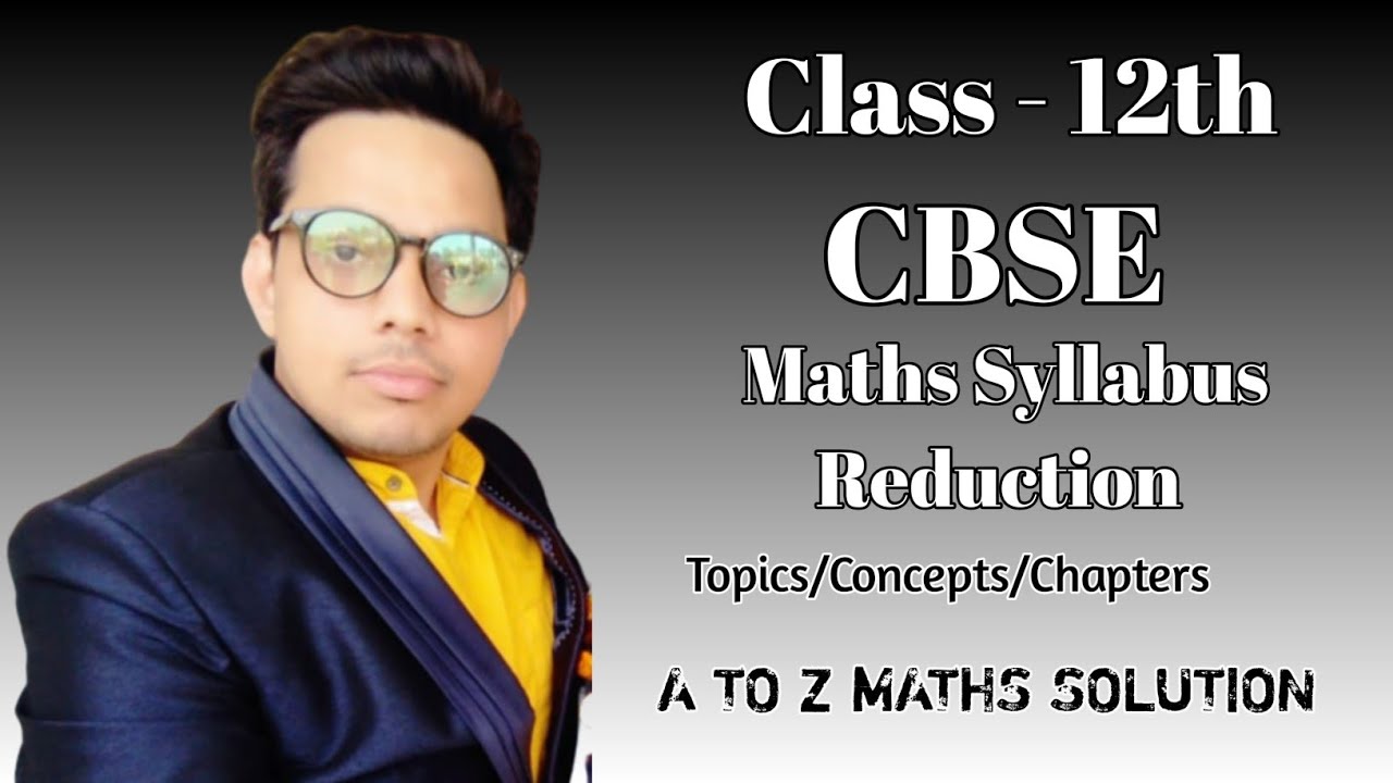 Class - 12th CBSE Maths Syllabus 2020-21 #Renewal, #Deleted, # Reduced concepts or chapters