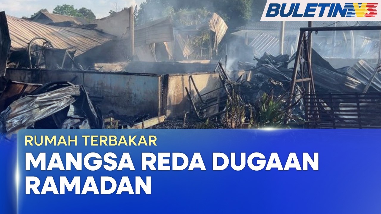 TRAGEDI | Dua Rumah Musnah Terbakar, Mangsa Reda Dugaan Ramadan