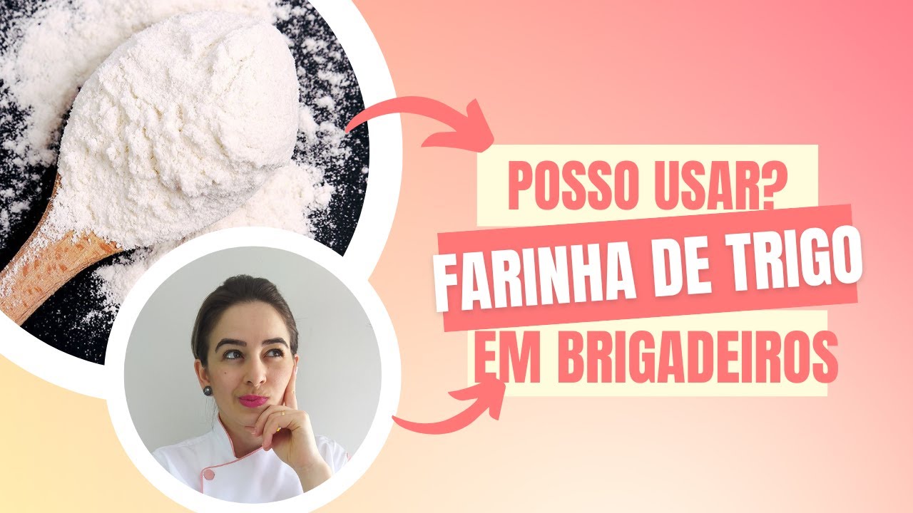 FARINHA DE TRIGO NO BRIGADEIRO | POSSO USAR? QUANTO USAR?