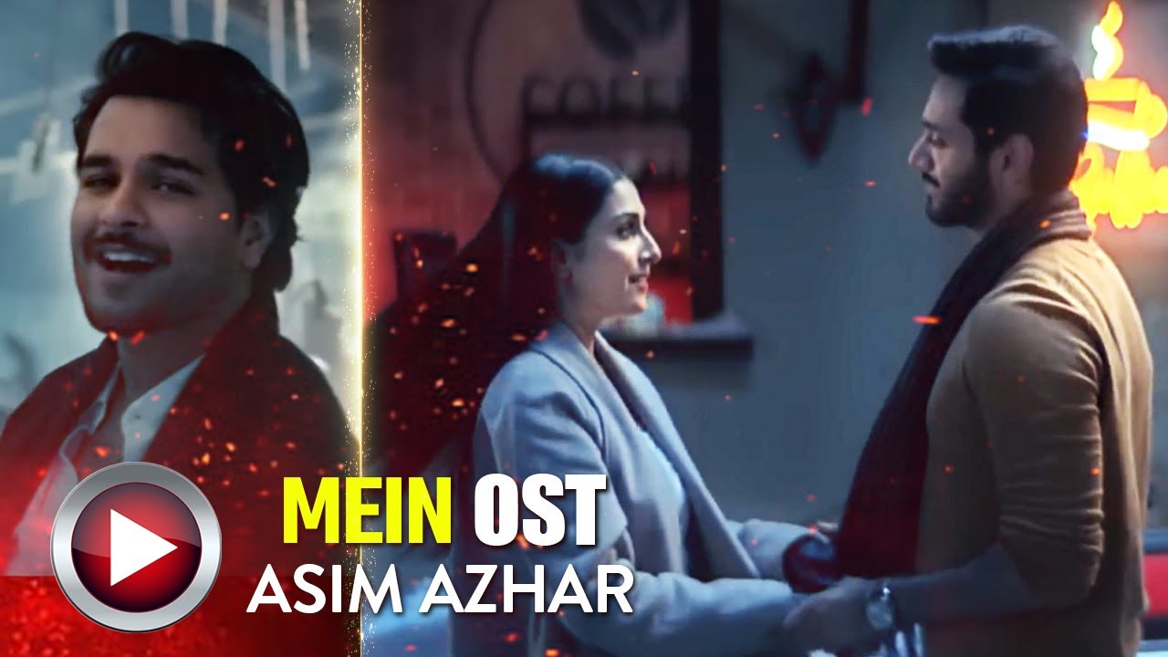 Mein OST 🎶 |  Asim Azhar | Wahaj Ali | Ayeza Khan | Pakistani Drama OST