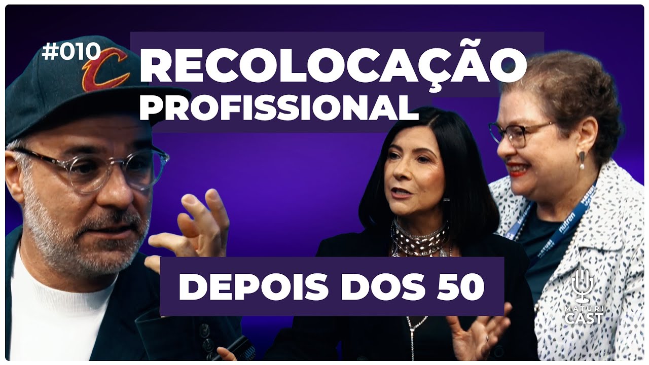 Recoloca&ccedil;&atilde;o Profissional depois dos 50 | #MaturiCast 010