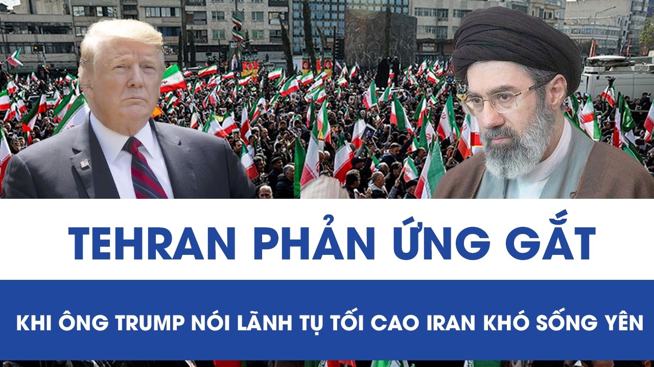 Ông Trump đe dọa Lãnh tụ tối cao Iran khó sống yên, Tehran phản ứng gay gắt