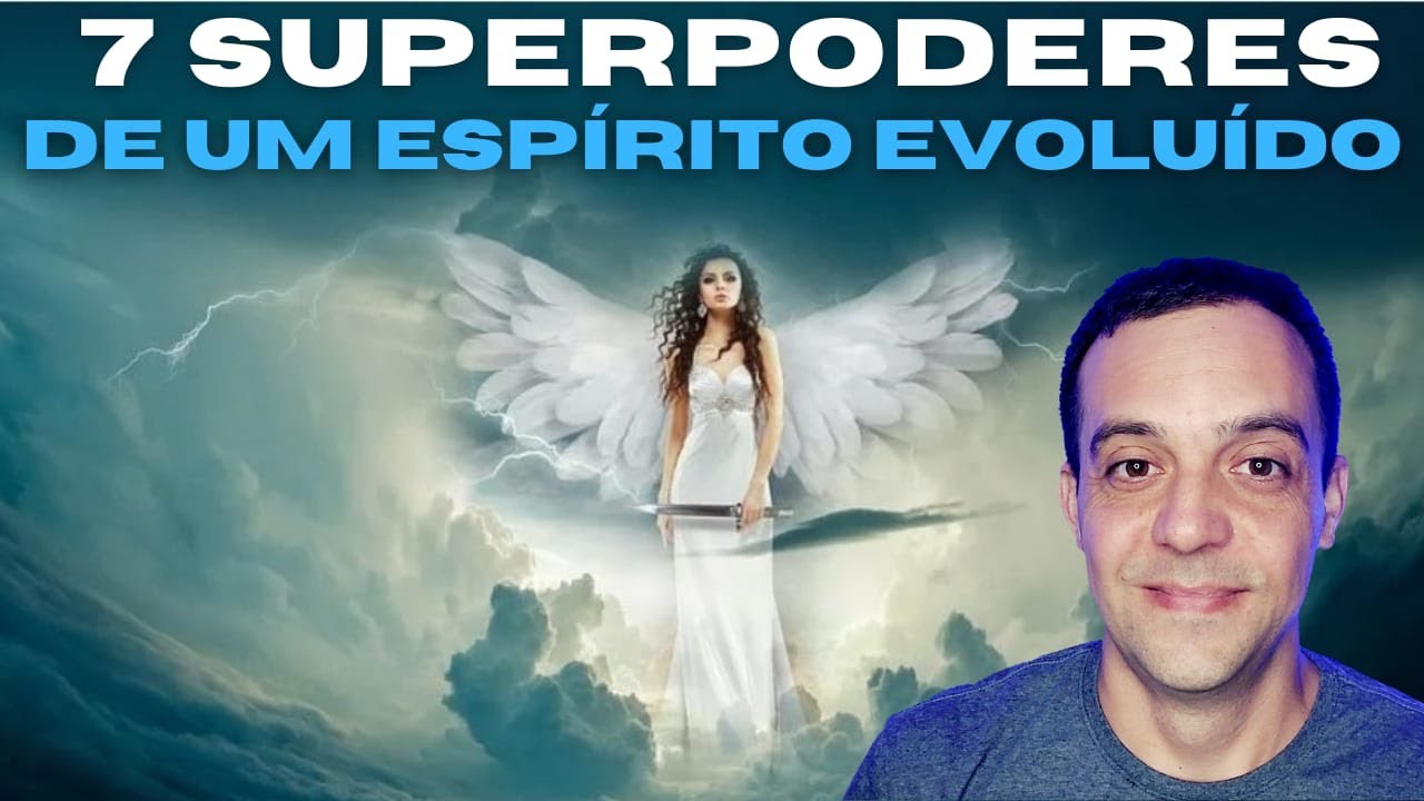 7 SUPERPODERES de um ESPÍRITO EVOLUÍDO!