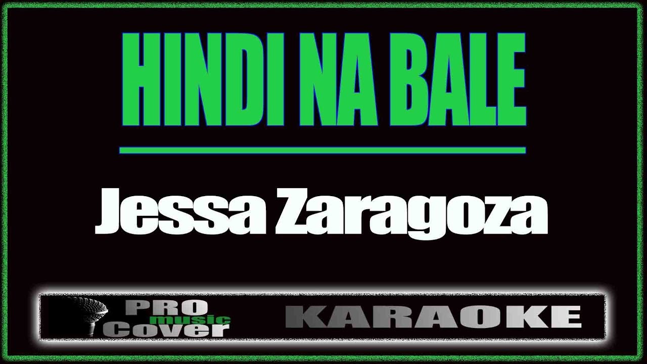 Hindi na bale - Jessa Zaragoza (KARAOKE)