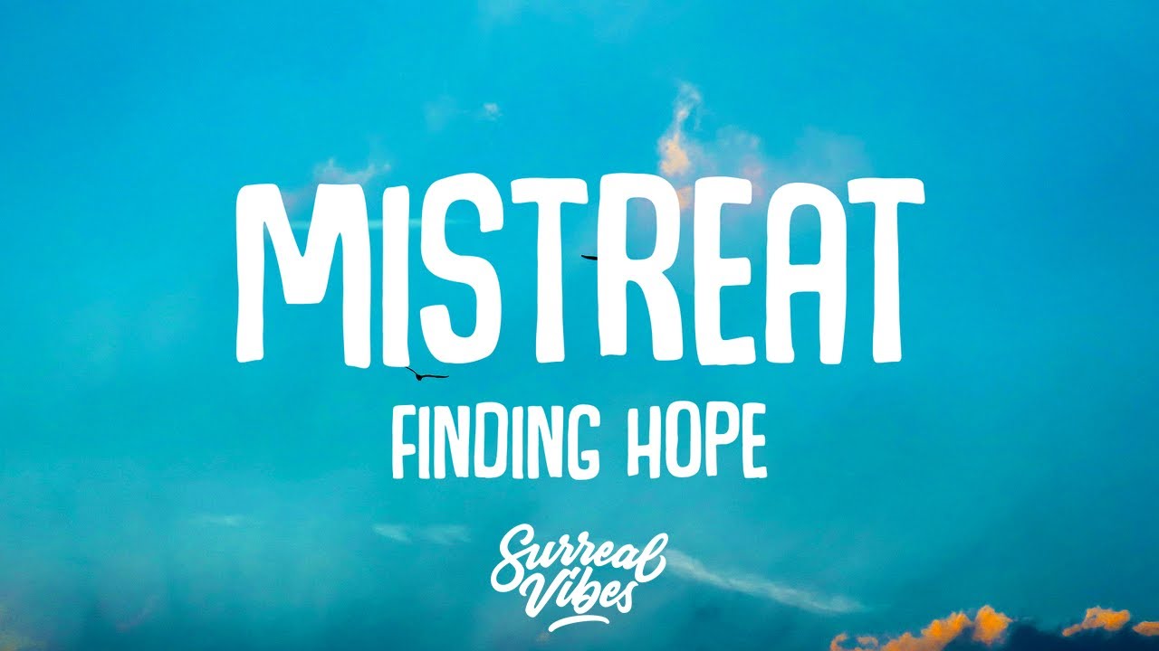 Finding Hope - Mistreat (Lyrics)