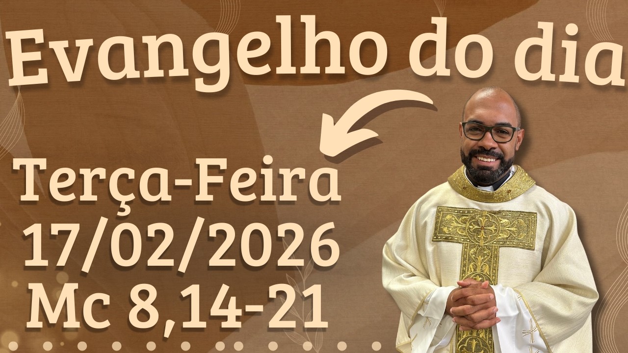 EVANGELHO DO DIA 17/02/2026 - HOMILIA DIÁRIA – LITURGIA DE HOJE - EVANGELHO DE HOJE -PADRE GUSTAVO