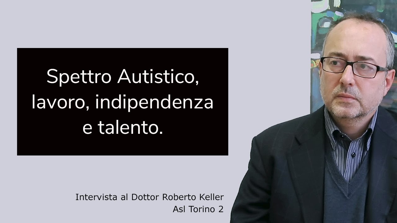 Autismo: l'indipendenza è possibile? Lo chiediamo al Dr Keller - Asl Torino. Sindrome di Asperger