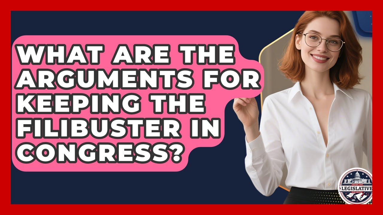 What Are the Arguments for Keeping the Filibuster in Congress? - Inside the Legislative Branch