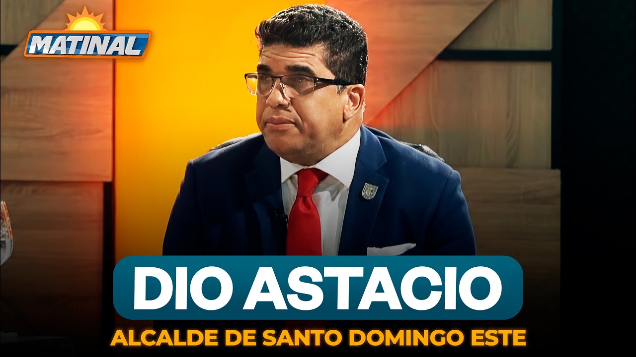 Dio Astacio - Alcalde de Santo Domingo Este | Matinal