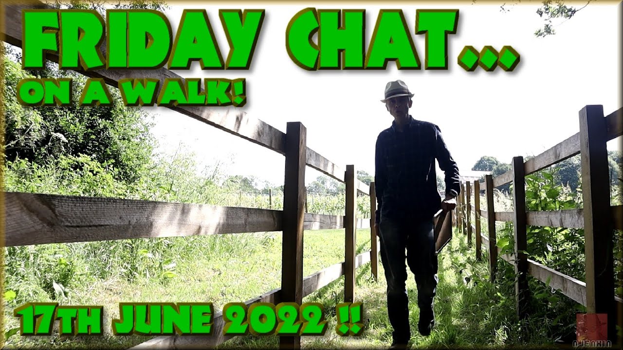 Friday Chat - Outside again! It's a bit hot... er yeah, and other stuff !!!