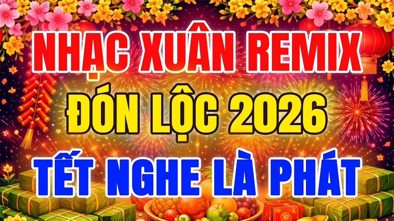 Nhạc Tết Remix 2026 - Nhạc Xuân Remix Hay Nhất Chúc Mừng Năm Mới, Đón Tết Bính Ngọ 2026