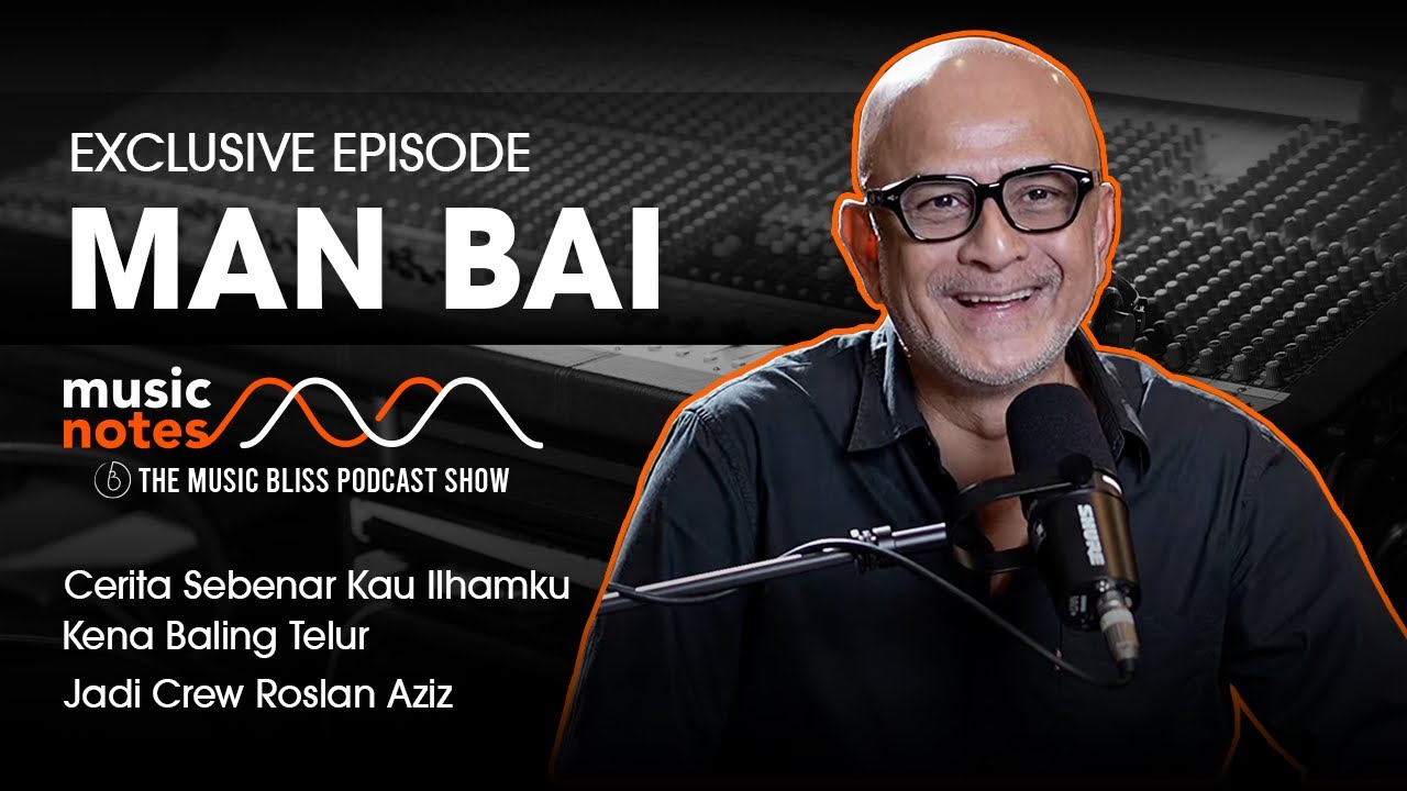 Man Bai - Cerita Sebenar Kau Ilhamku, Kena Baling Telur, Jadi Crew Roslan Aziz | Music Notes Podcast