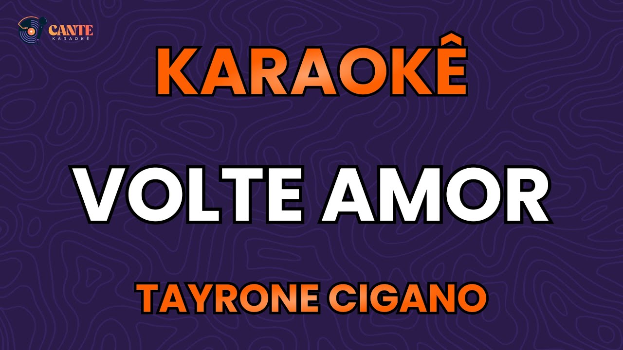 KARAOKÊ 🎤 - VOLTE AMOR - TAYRONE CIGANO