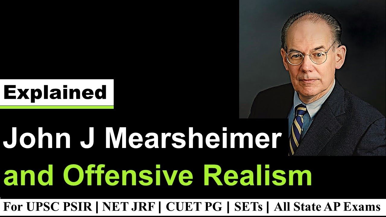 John J Mearsheimer and Offensive Realism