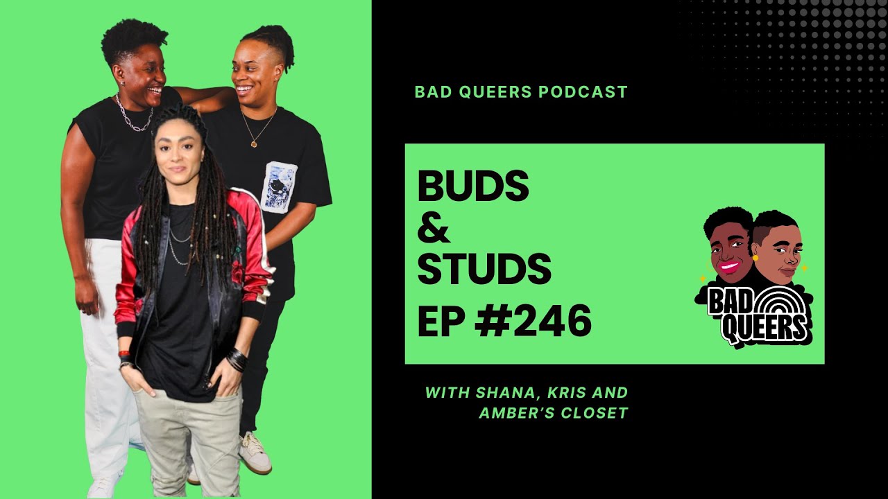 Buds & Studs (w/@AmbersCloset ) | E246 | Bad Queers #podcast #interview