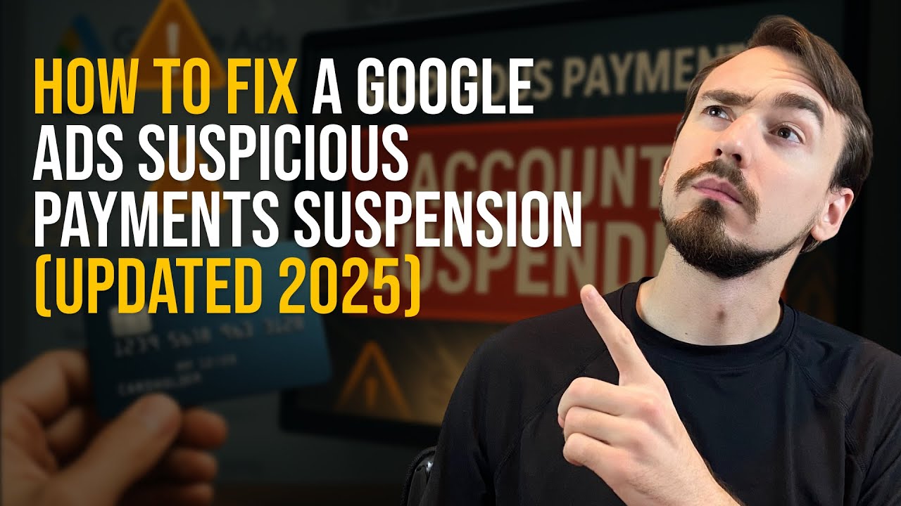 How to Fix a Google Ads Suspicious Payments Suspension (Updated 2025)