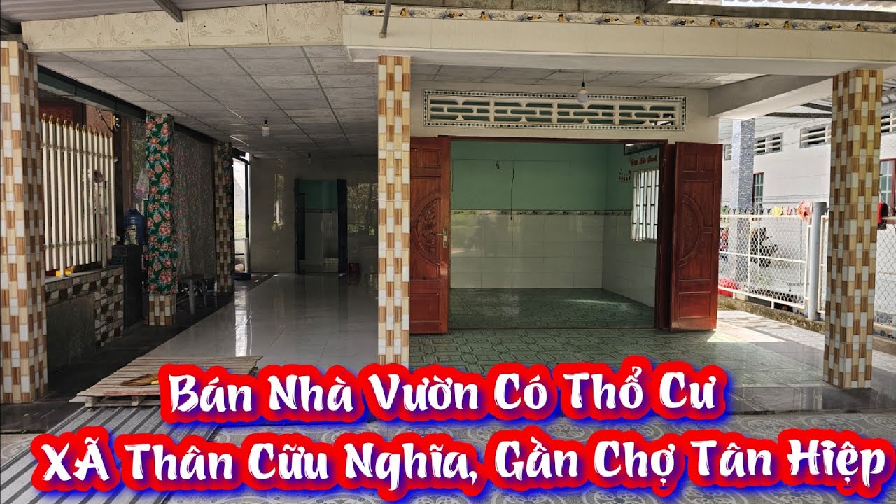 TẬP 4611:Nhà Vườn Đẹp Có Thổ Cư,Xã Thân Cữu Nghĩa Gần Chợ Tân Hiệp