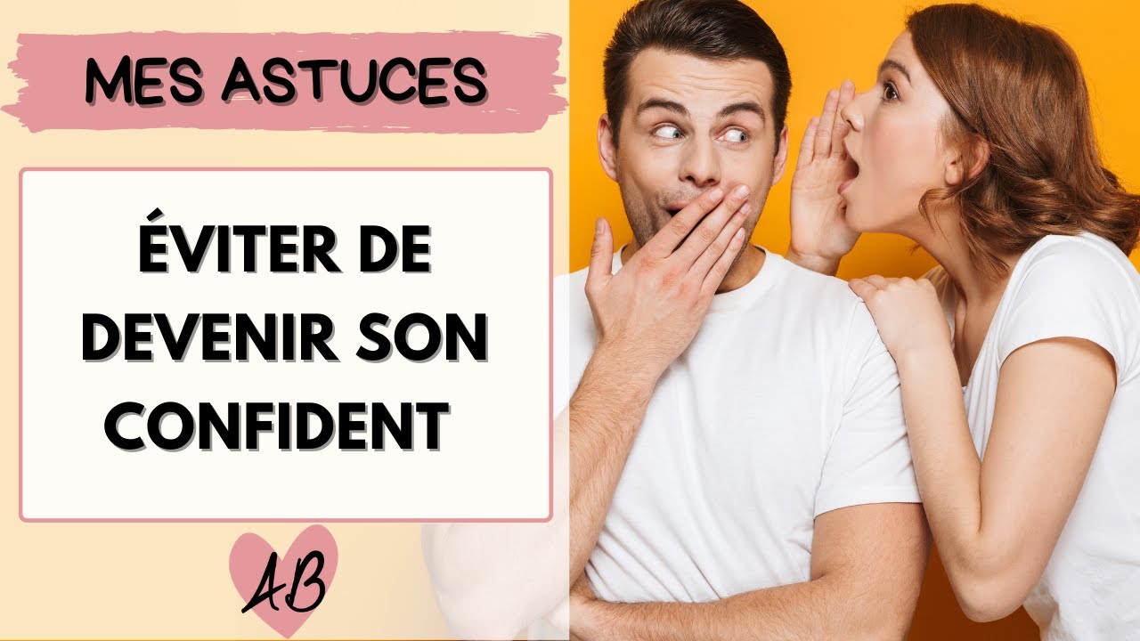 Friendzone : comment EVITER de devenir son CONFIDENT