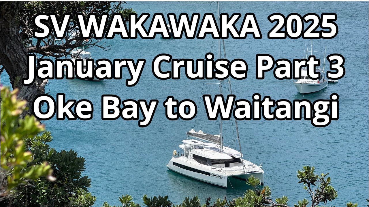 January Cruise Part 3 - Oke Bay to Waitangi - SV WAKAWAKA 2025