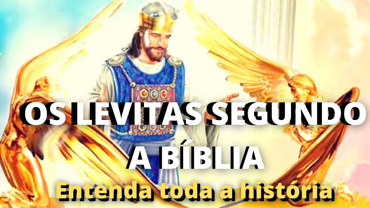 Os LEVITAS segundo a Bíblia - Quem foram os LEVITAS? Entenda  a Historia.