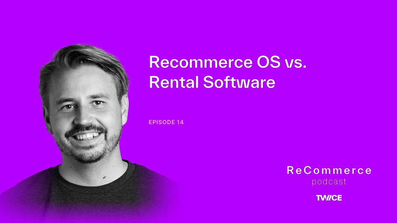 Recommerce OS vs. Rental Software (vs. Resale and other Vertical Software) | ReCommerce podcast