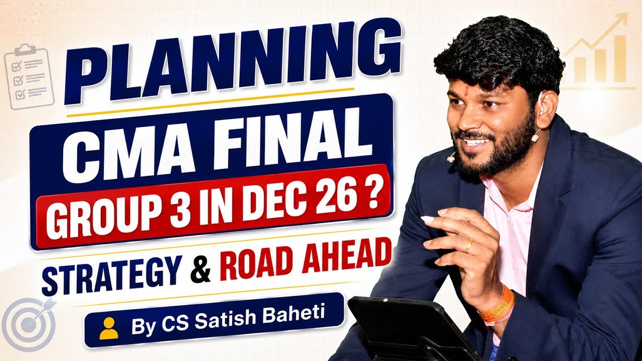 CMA Final Group 3 Dec 2026: Study Plan, Classes & Execution Strategy | CS Satish Baheti 