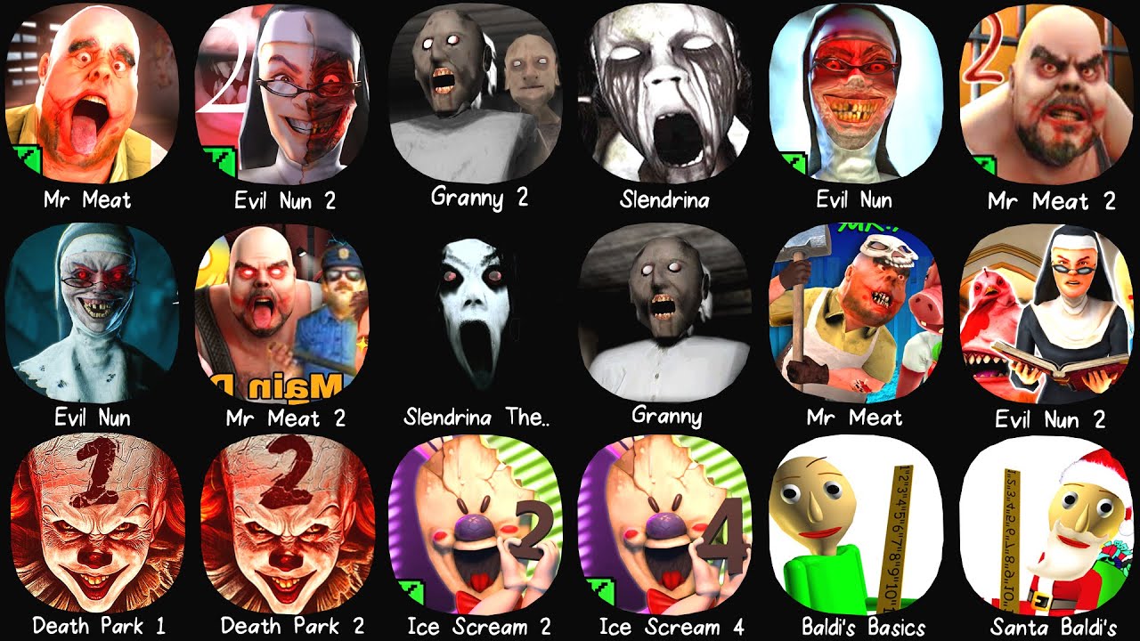 Mr Meat, Granny Chapter Two, Evil Nun, Ice Scream 2, Granny, Slendrina Cellar, Evil Nun 2, Baldi's..