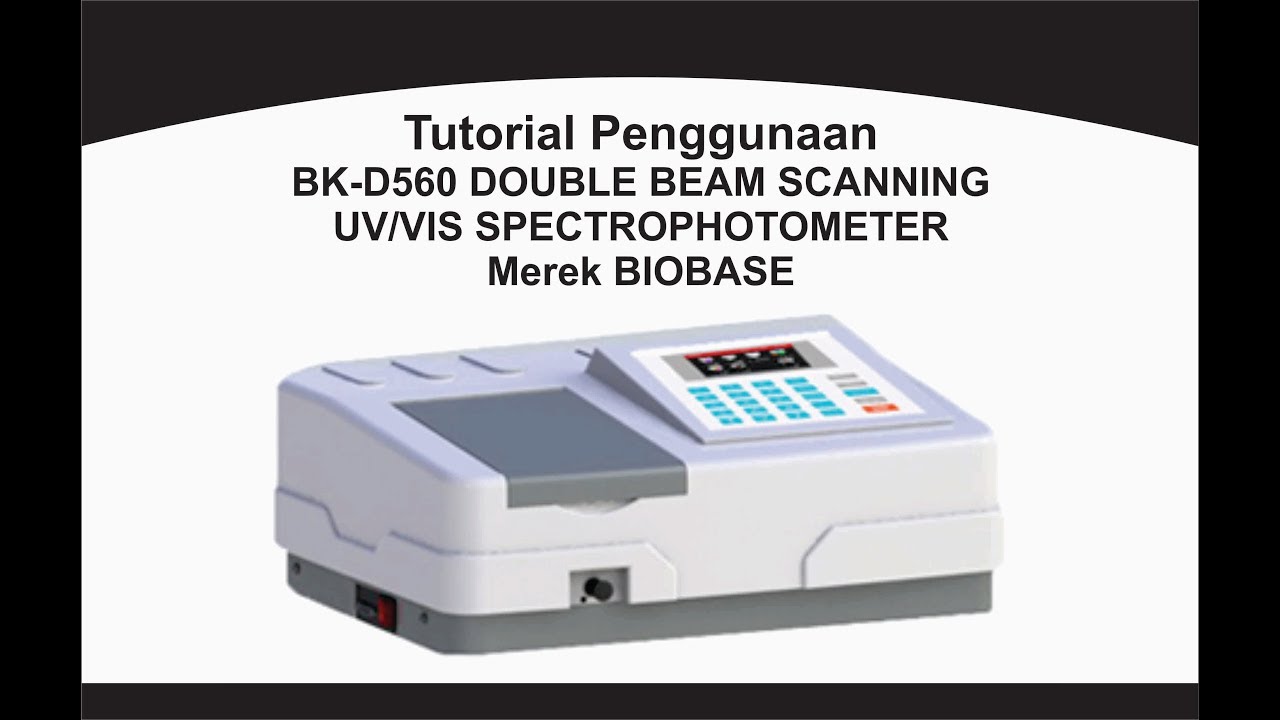 Tutorial Penggunaan  BK-D560 DOUBLE BEAM SCANNING  UV/VIS SPECTROPHOTOMETER  Merek BIOBASE