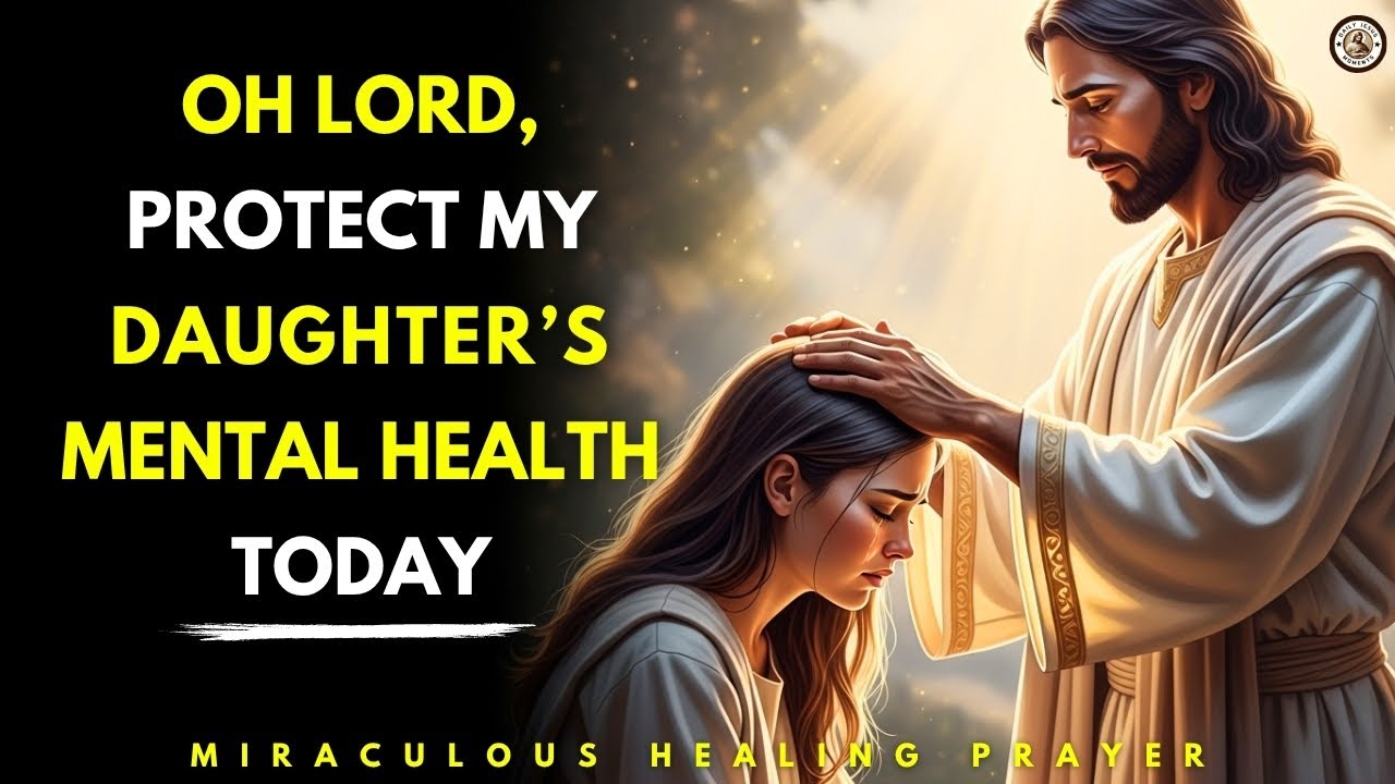 Miracle Prayer to Heal Your Daughter's MENTAL HEALTH & Depression in Seconds