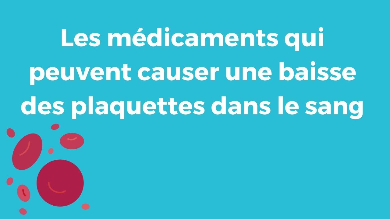 Quels sont les m&eacute;dicaments qui causent une baisse des plaquettes dans le sang ?