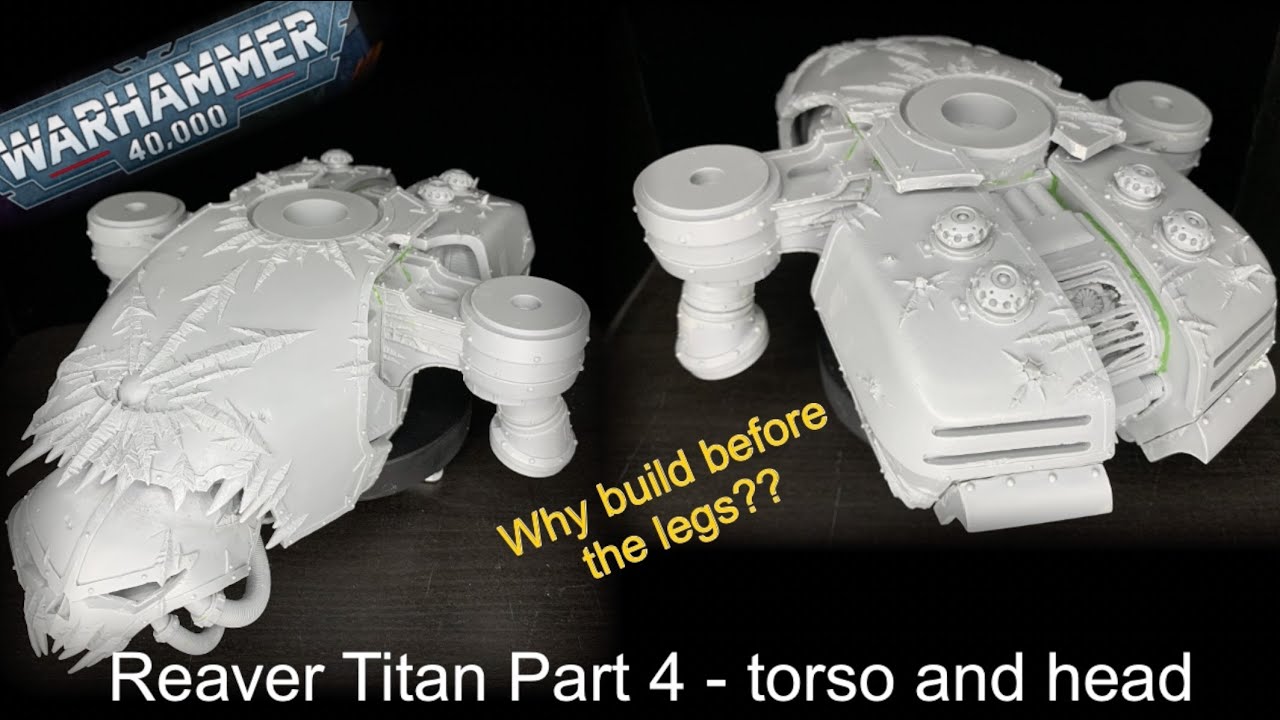 Forgeworld chaos reaver Titan build part 4 - assembling the torso and head - greenstuff galore!
