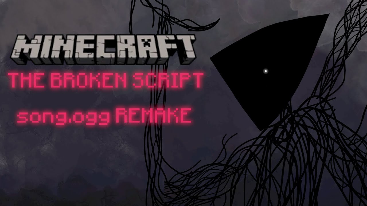 Minecraft: THE BROKEN SCRIPT - Song.OGG Remake