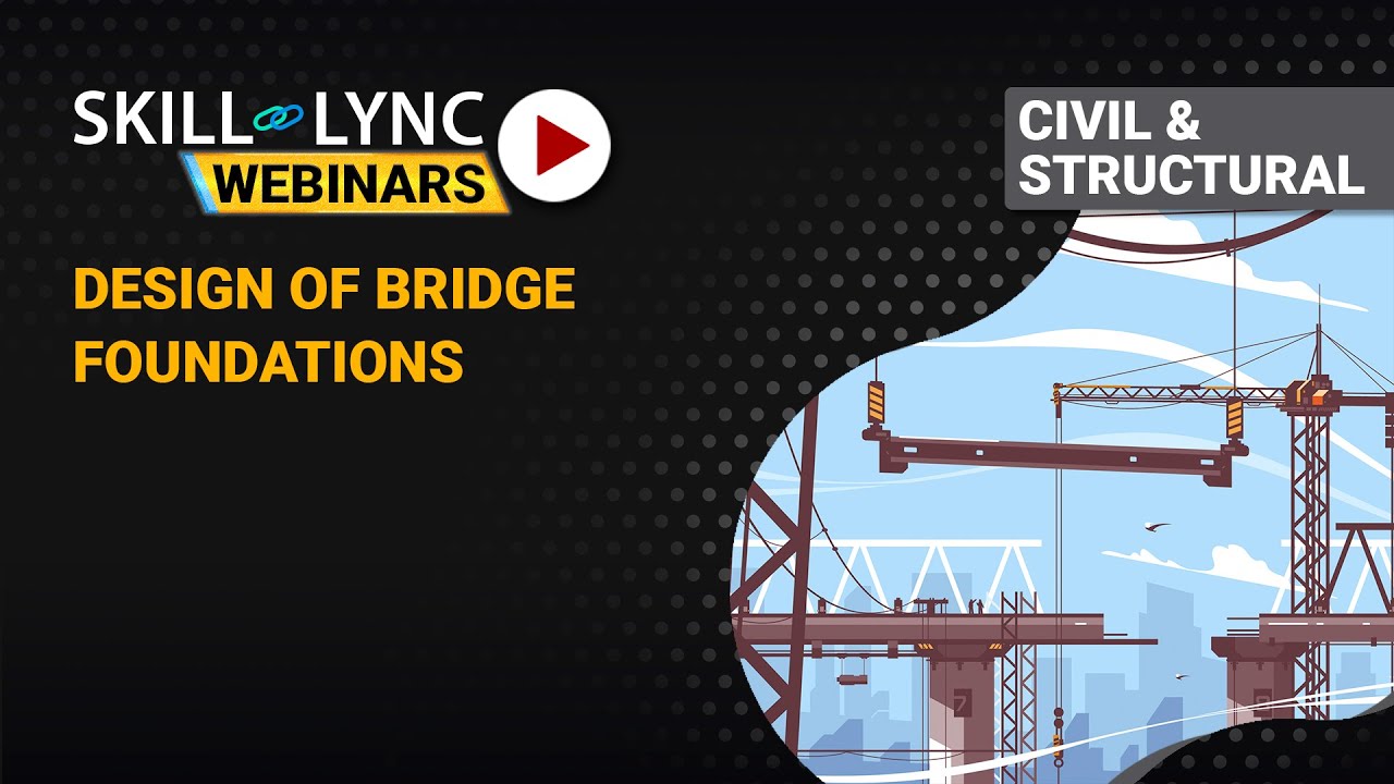 Design of Bridge foundations | Skill-Lync | Workshop