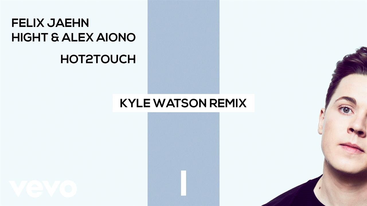 felix jaehn, Hight, Alex Aiono - Hot2Touch (Kyle Watson Remix) [Official Audio]