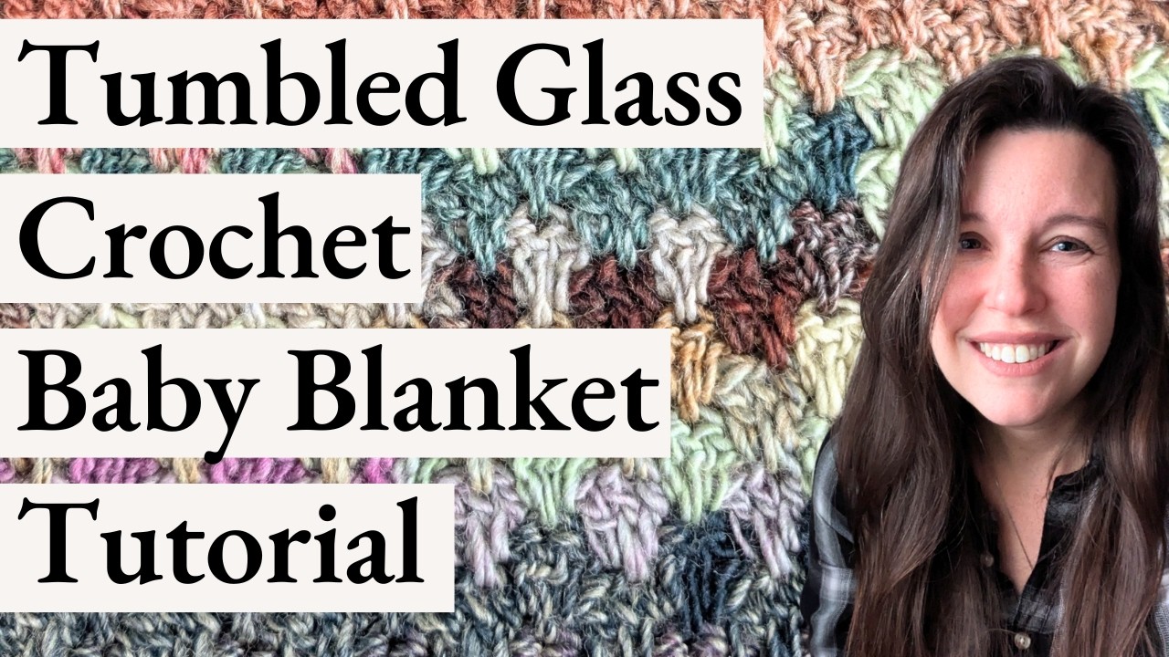 Tumbled Glass Crochet Baby Blanket Tutorial