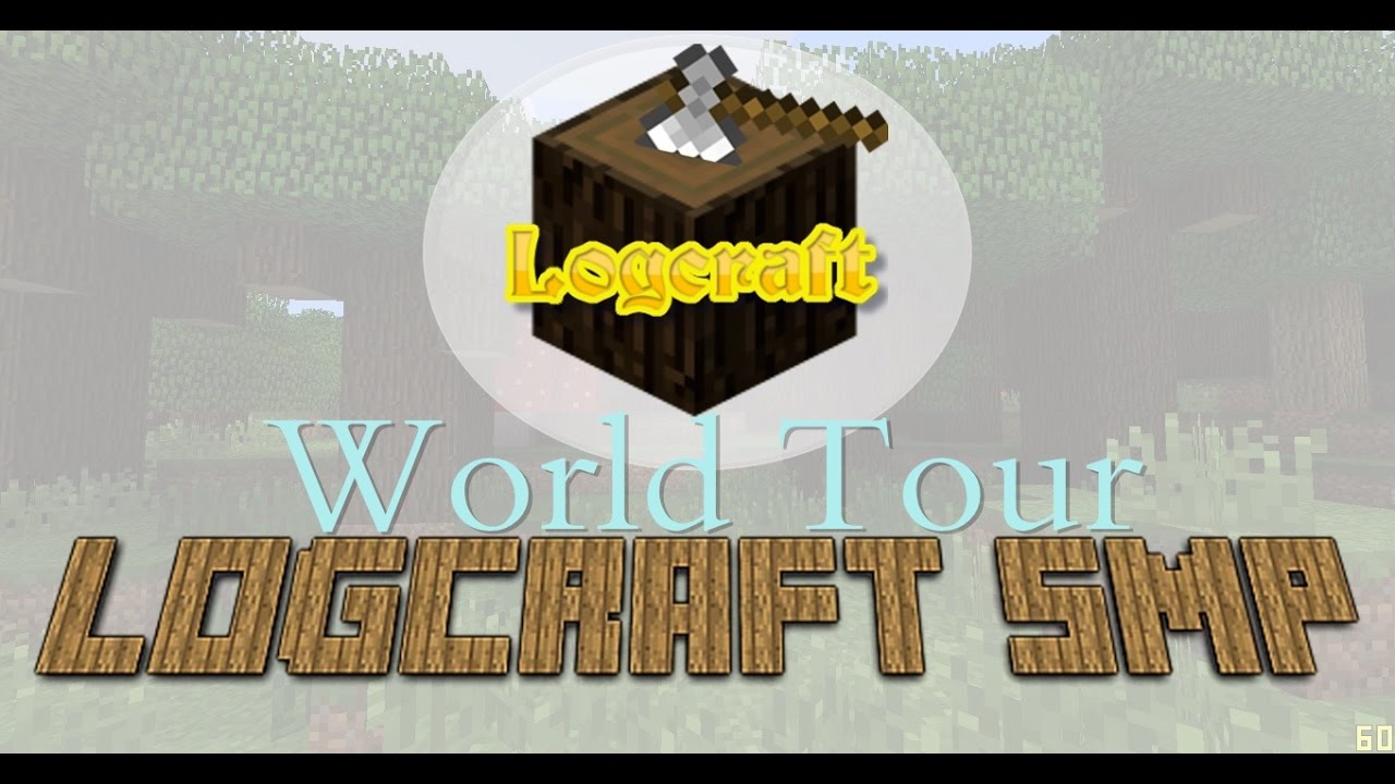 Logcraft SMP World Tour.