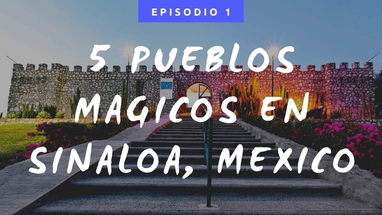 Los pueblos magicos de sinaloa 𝄁 5 lugares para visitar 2023🌴 🌍