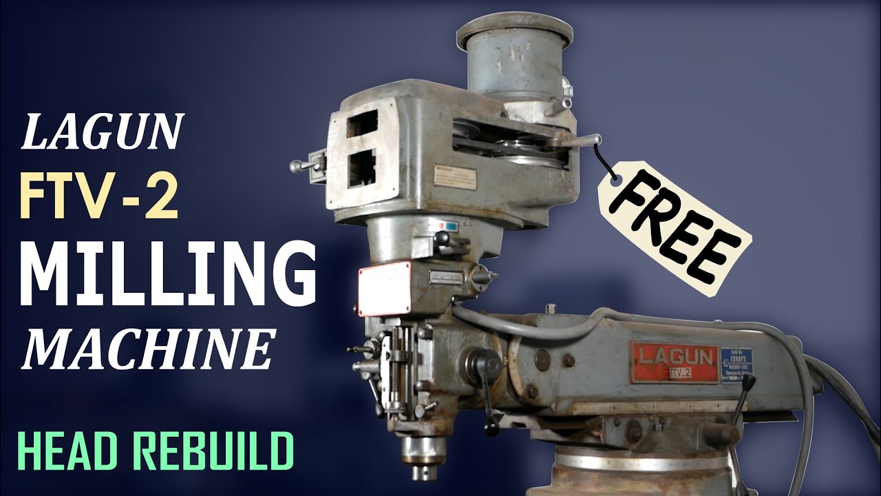 The High Cost of Free Machine Tools - Lagun FTV-2 Milling Machine Head Rebuild - Part 1
