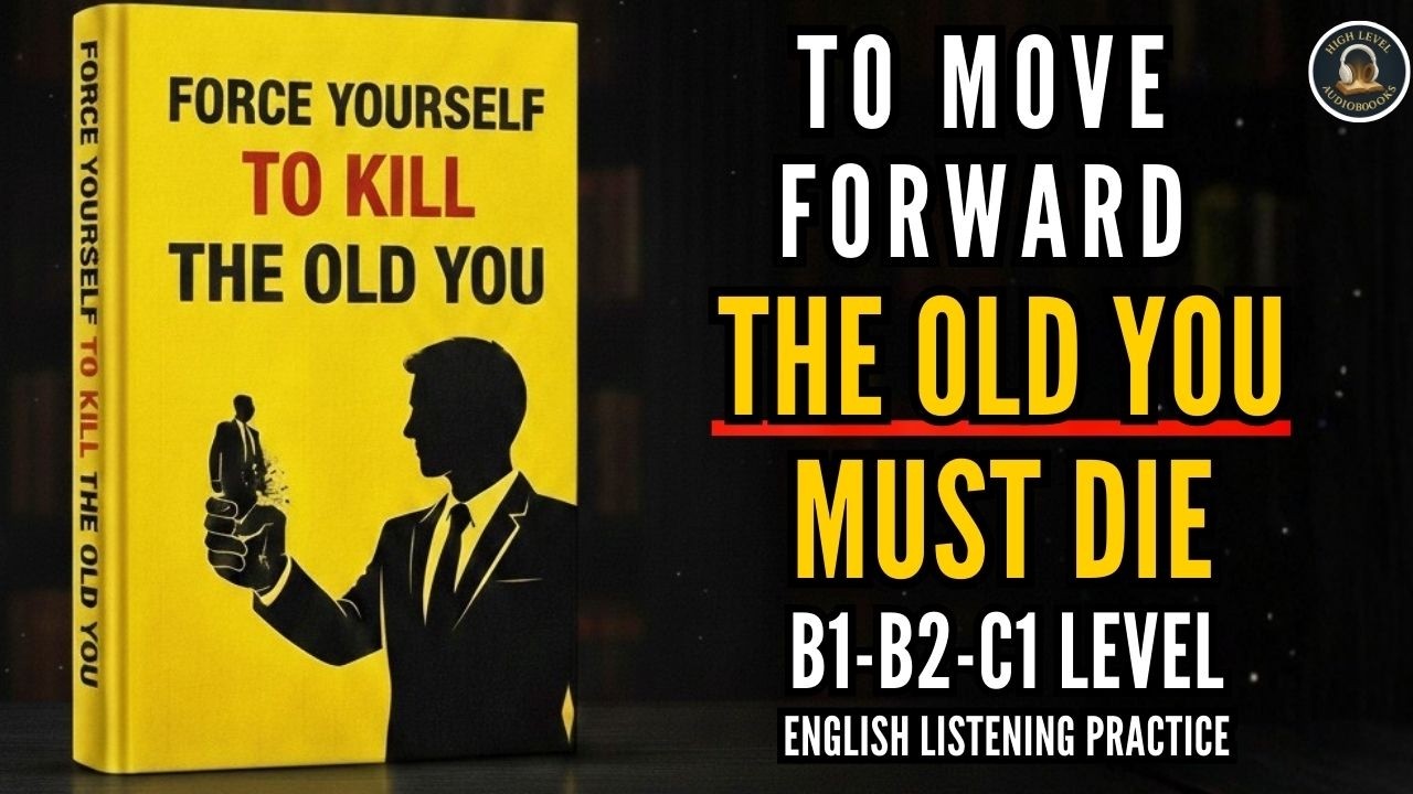 English Listening Practice: FORCE YOURSELF TO KILL THE OLD YOU | Learn English Through(B2 Audiobook)