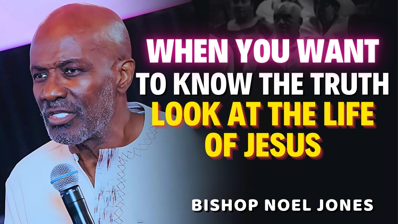 Bishop Noel Jones Sermons - When you want to know the truth, look at the life of Jesus.