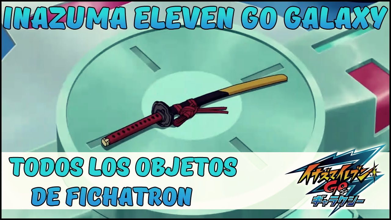 Todos los Objetos de Fichatrón | Inazuma Eleven Go Galaxy Big Bang / Supernova