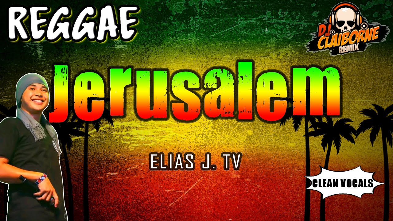 JERUSALEM (Reggae Version) | Elias J. TV ✘ DJ Claiborne Remix
