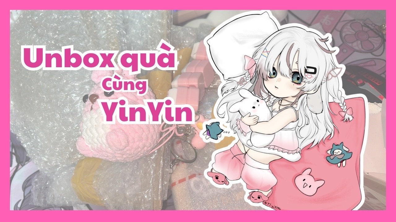 【Free Talk】unbox đồ thuiii【SIRUT KETSUPPI | YIN YIN】
