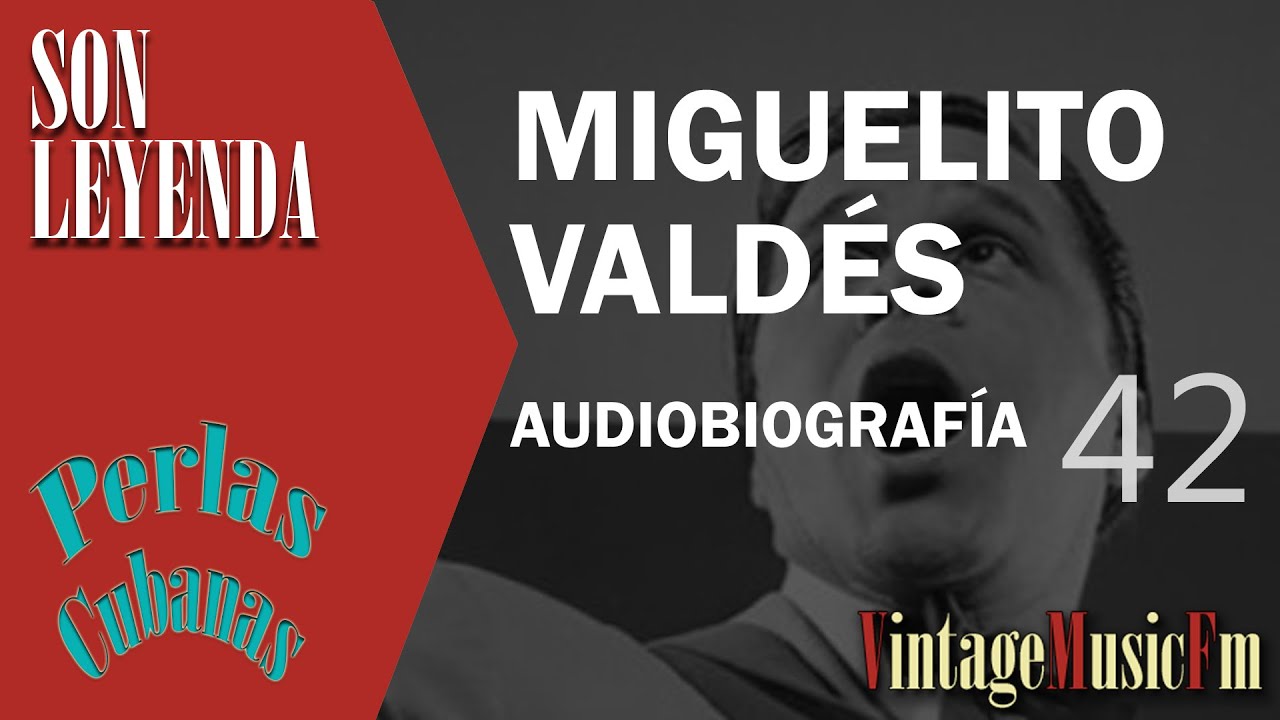 Son Leyenda: MIGUELITO VALDÉS #42  Biografías de VintageMusicFm con Alberto Arija, Perlas Cubanas