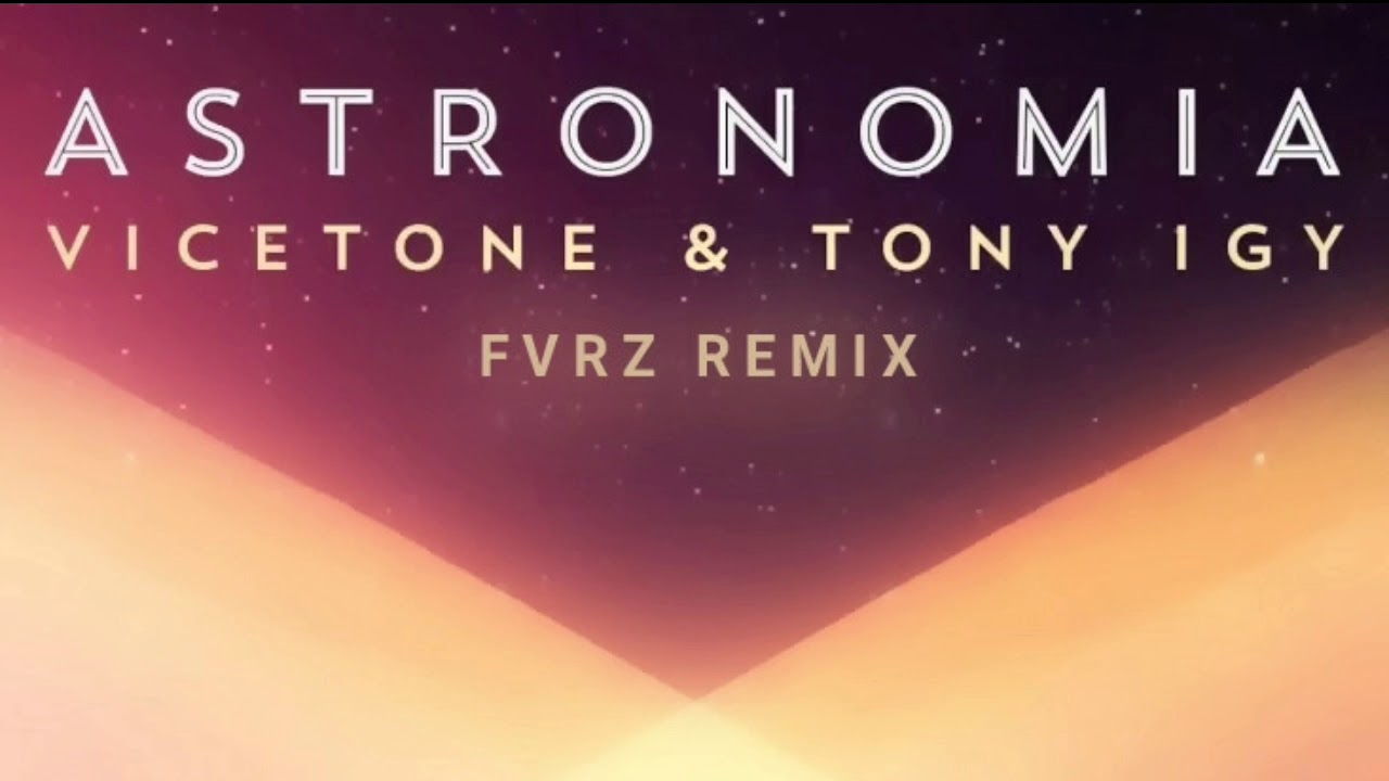 Vicetone & Tony Igy - Astronomia (FVRZ Remix)